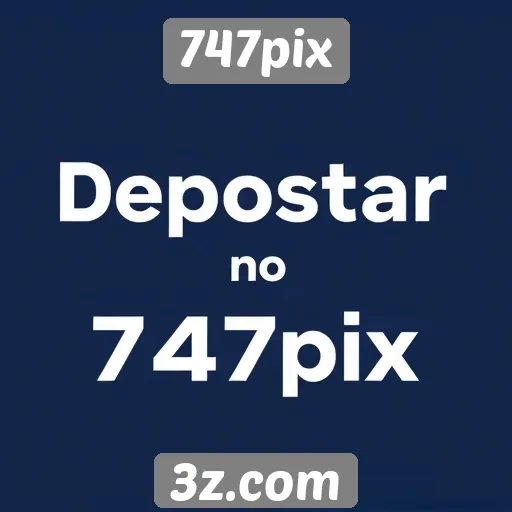 Depositando e sacando no 747pix como funciona
